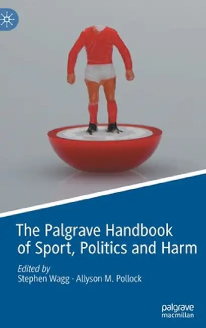 The Palgrave Handbook of Sport, Politics and Harm by Stephen Wagg
