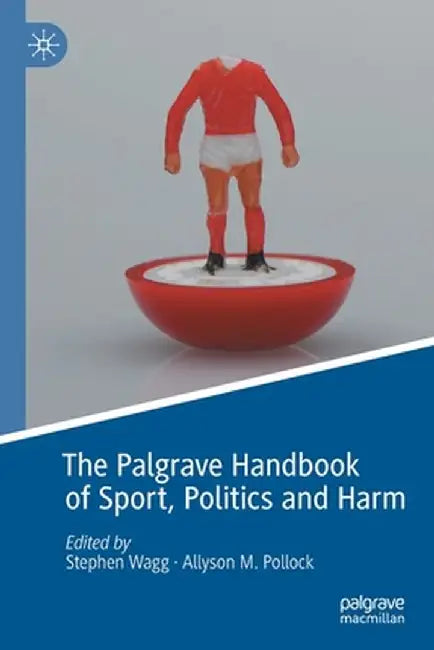 The Palgrave Handbook of Sport, Politics and Harm by Stephen Wagg