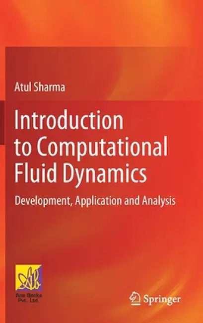 Introduction to Computational Fluid Dynamics: Development, Application and Analysis by Atul Sharma