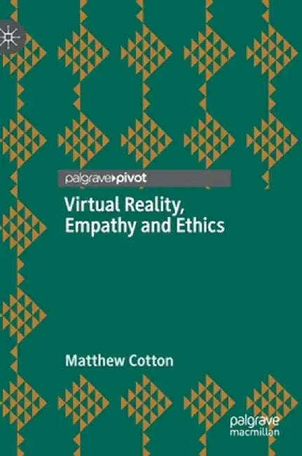 Virtual Reality, Empathy and Ethics by Matthew Cotton
