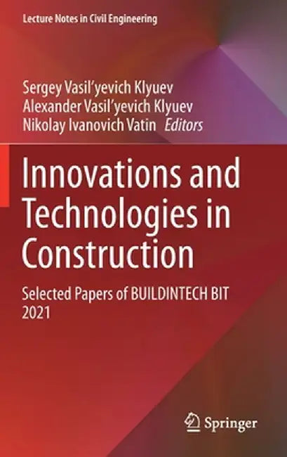 Innovations and Technologies in Construction: Selected Papers of Buildintech Bit 2021 by Sergey Vasil'yevich Klyuev