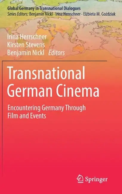 Transnational German Cinema: Encountering Germany Through Film and Events by Irina Herrschner