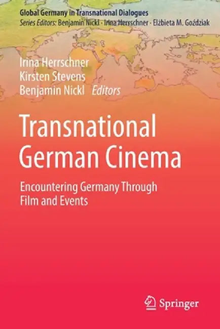 Transnational German Cinema: Encountering Germany Through Film and Events by Irina Herrschner
