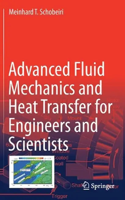Advanced Fluid Mechanics and Heat Transfer for Engineers and Scientists by Meinhard T. Schobeiri