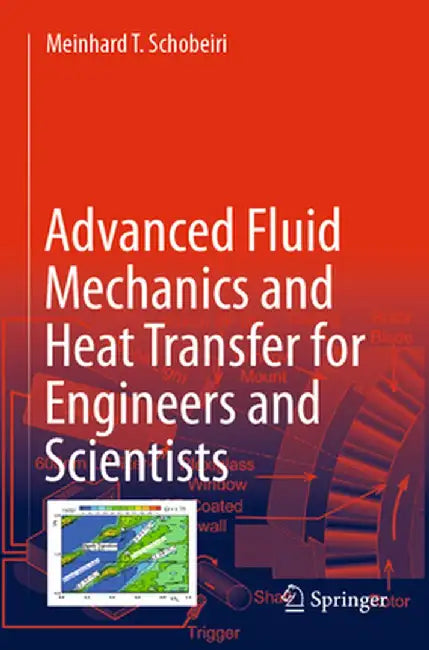 Advanced Fluid Mechanics and Heat Transfer for Engineers and Scientists by Meinhard T. Schobeiri