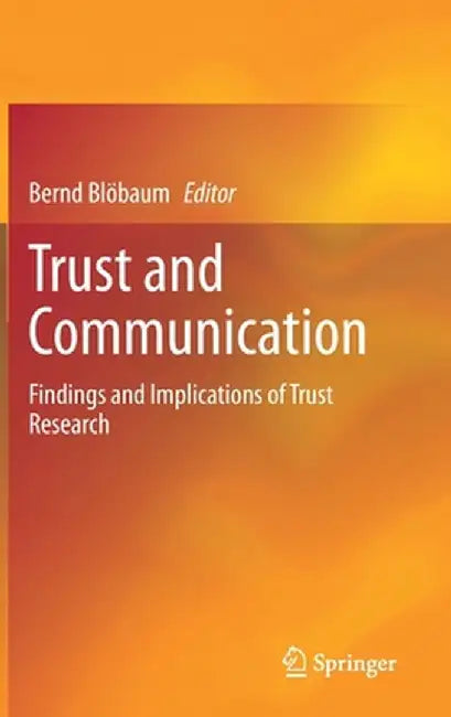 Trust and Communication: Findings and Implications of Trust Research by Bernd Blöbaum