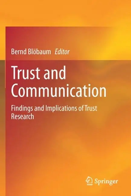 Trust and Communication: Findings and Implications of Trust Research by Bernd Blöbaum