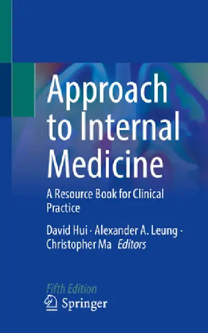 Approach to Internal Medicine: A Resource Book for Clinical Practice by David Hui