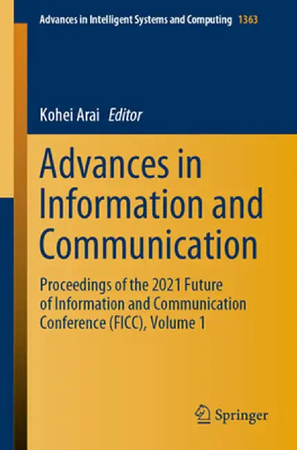 Advances in Information and Communication: Proceedings of the 2021 Future of Information and Communication Conference (Ficc), Volume 1 by Kohei Arai