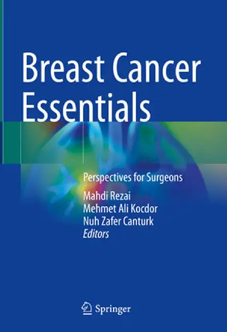 Breast Cancer Essentials: Perspectives for Surgeons by Mahdi Rezai