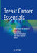 Breast Cancer Essentials: Perspectives for Surgeons by Mahdi Rezai