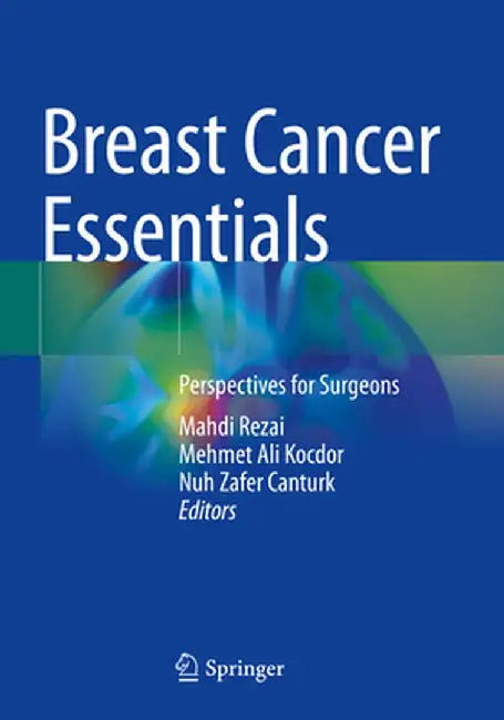 Breast Cancer Essentials: Perspectives for Surgeons by Mahdi Rezai
