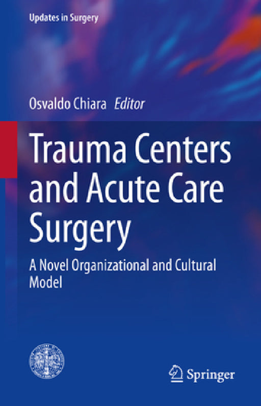 Trauma Centers and Acute Care Surgery: A Novel Organizational and Cultural Model by Osvaldo Chiara