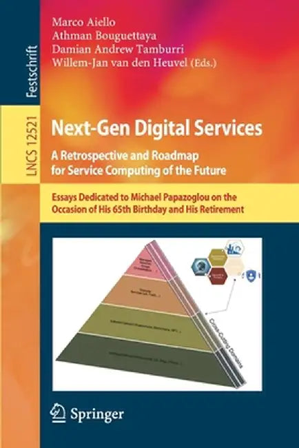 Next-Gen Digital Services. a Retrospective and Roadmap for Service Computing of the Future: Essays Dedicated to Michael Papazoglou on the Occasion of by Marco Aiello