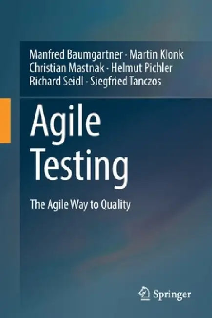 Agile Testing: The Agile Way to Quality by Manfred Baumgartner