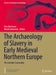 The Archaeology of Slavery in Early Medieval Northern Europe : The Invisible Commodity by Felix Biermann, Marek Jankowiak