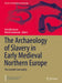 The Archaeology of Slavery in Early Medieval Northern Europe : The Invisible Commodity by Felix Biermann, Marek Jankowiak