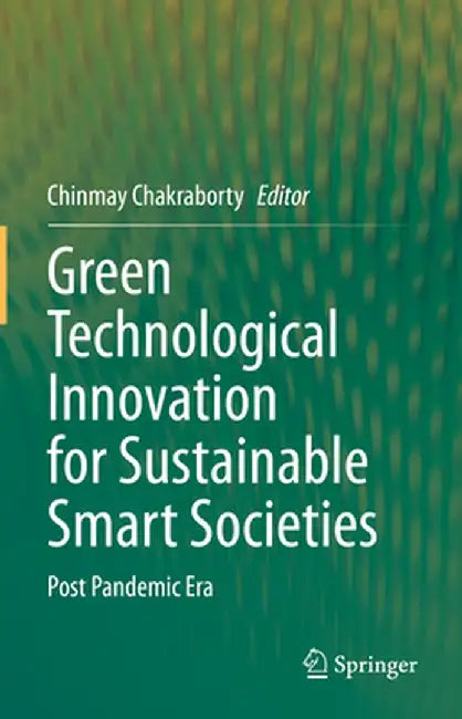 Green Technological Innovation for Sustainable Smart Societies: Post Pandemic Era by Chinmay Chakraborty
