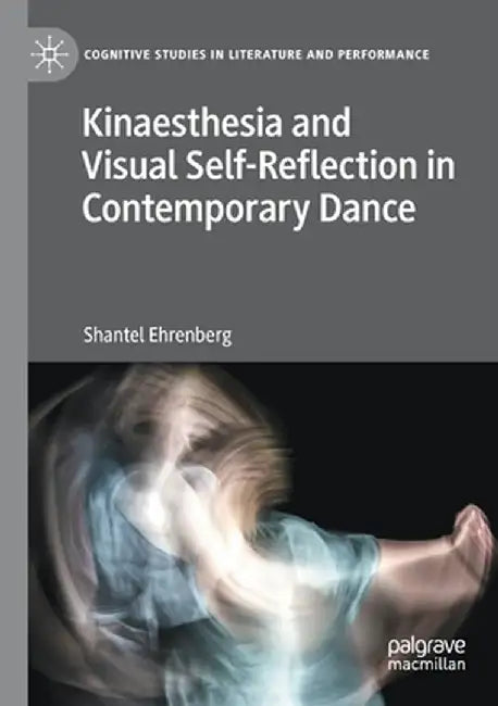 Kinaesthesia and Visual Self-Reflection in Contemporary Dance by Shantel Ehrenberg