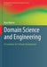Domain Science and Engineering: A Foundation for Software Development by Dines Bjørner