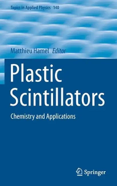 Plastic Scintillators: Chemistry and Applications by Matthieu Hamel