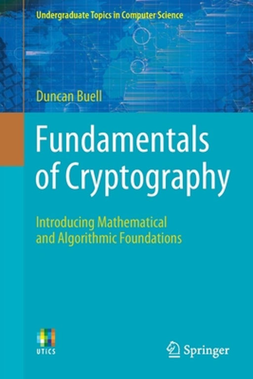 Fundamentals of Cryptography: Introducing Mathematical and Algorithmic Foundations by Duncan Buell