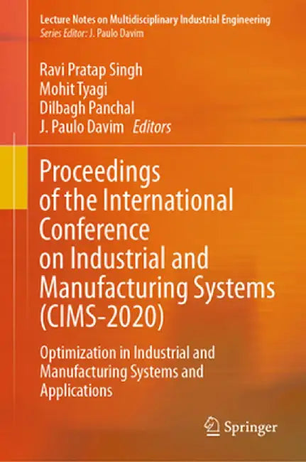 Proceedings of the International Conference on Industrial and Manufacturing Systems (Cims-2020): Optimization in Industrial and Manufacturing Systems by Ravi Pratap Singh