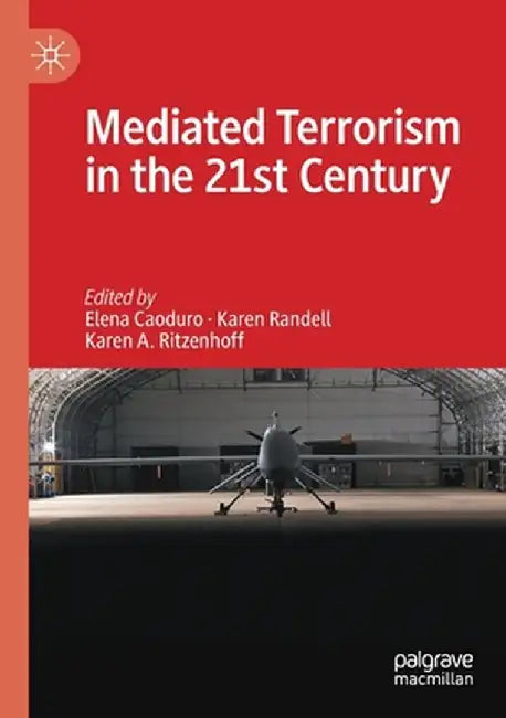 Mediated Terrorism in the 21st Century by Elena Caoduro
