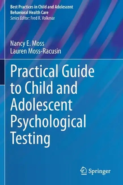 Practical Guide to Child and Adolescent Psychological Testing by Nancy E. Moss