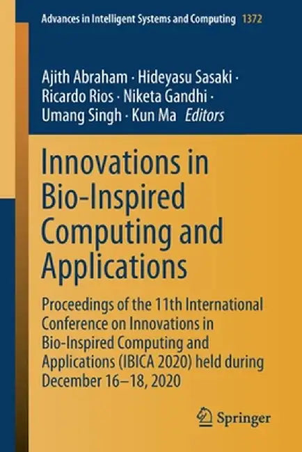 Innovations in Bio-Inspired Computing and Applications: Proceedings of the 11th International Conference on Innovations in Bio-Inspired Computing and by Ajith Abraham