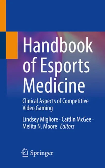 Handbook of Esports Medicine: Clinical Aspects of Competitive Video Gaming by Lindsey Migliore