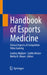 Handbook of Esports Medicine: Clinical Aspects of Competitive Video Gaming by Lindsey Migliore