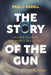 The Story of the Gun: History, Science, and Impact on Society by Paul J. Hazell