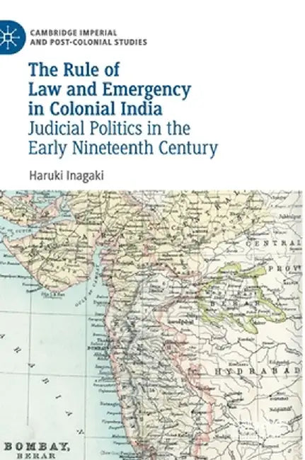 The Rule of Law and Emergency in Colonial India by Haruki Inagaki