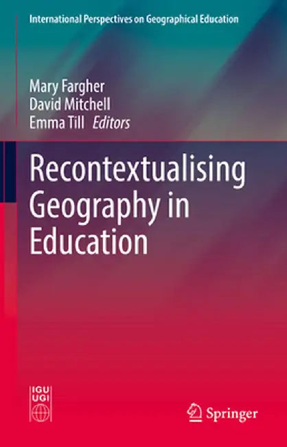 Recontextualising Geography in Education by Mary Fargher