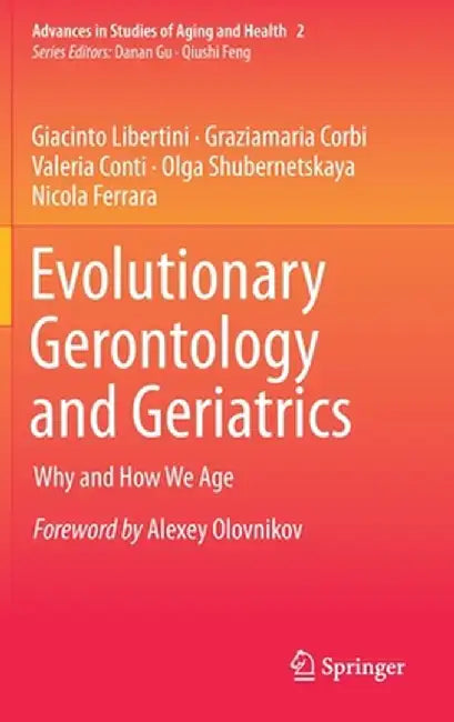 Evolutionary Gerontology and Geriatrics: Why and How We Age by Giacinto Libertini