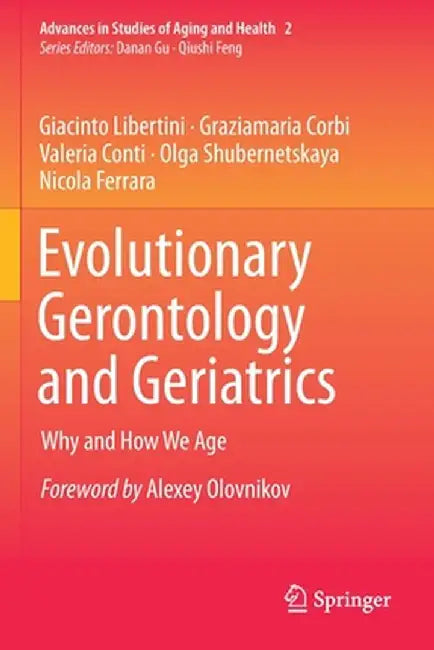 Evolutionary Gerontology and Geriatrics: Why and How We Age by Giacinto Libertini