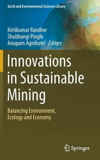 Innovations in Sustainable Mining: Balancing Environment, Ecology and Economy by Kirtikumar Randive