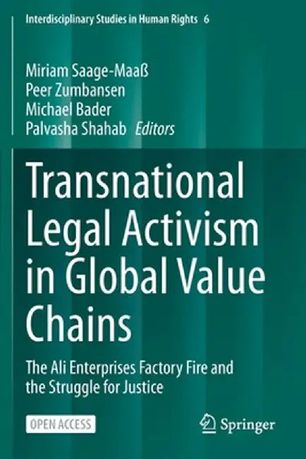 Transnational Legal Activism in Global Value Chains: The Ali Enterprises Factory Fire and the Struggle for Justice by Miriam Saage-Maaß