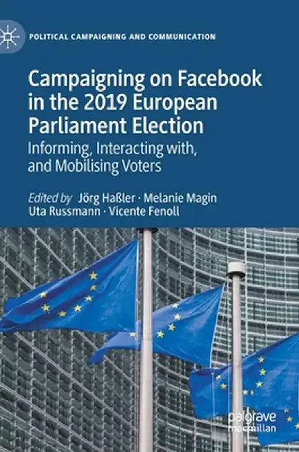Campaigning on Facebook in the 2019 European Parliament Election: Informing, Interacting With, and Mobilising Voters by Jörg Haßler