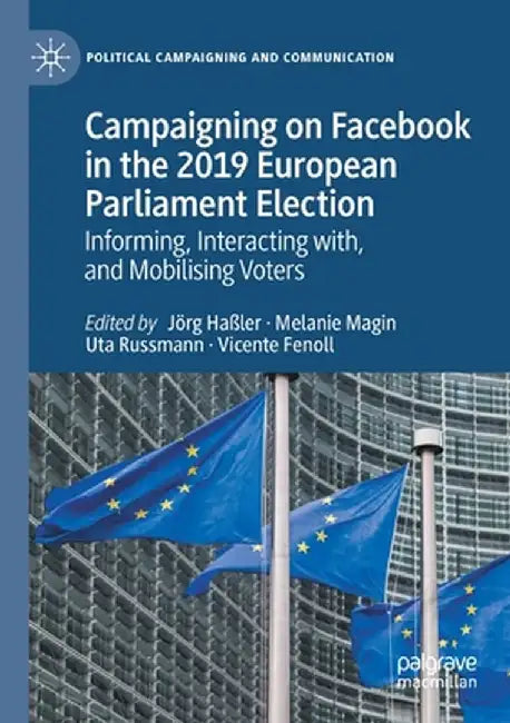 Campaigning on Facebook in the 2019 European Parliament Election: Informing, Interacting With, and Mobilising Voters by Jörg Haßler