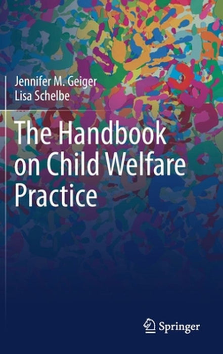 The Handbook on Child Welfare Practice by Jennifer M. Geiger, Lisa Schelbe