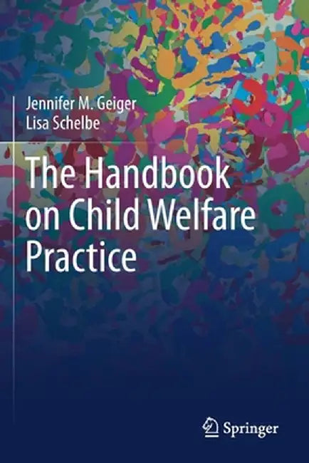 The Handbook on Child Welfare Practice by Jennifer M. Geiger