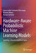 Hardware-Aware Probabilistic Machine Learning Models: Learning, Inference and Use Cases by Laura Isabel Galindez Olascoaga