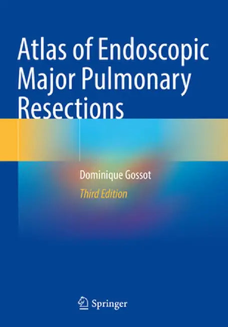 Atlas of Endoscopic Major Pulmonary Resections by Dominique Gossot
