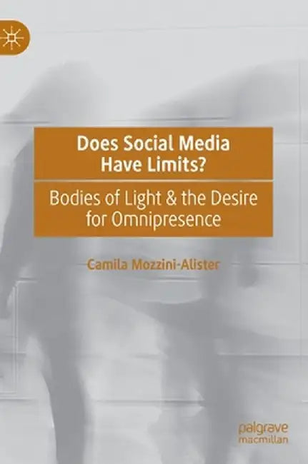 Does Social Media Have Limits?: Bodies of Light & the Desire for Omnipresence by Camila Mozzini-Alister