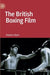 The British Boxing Film by Stephen Glynn