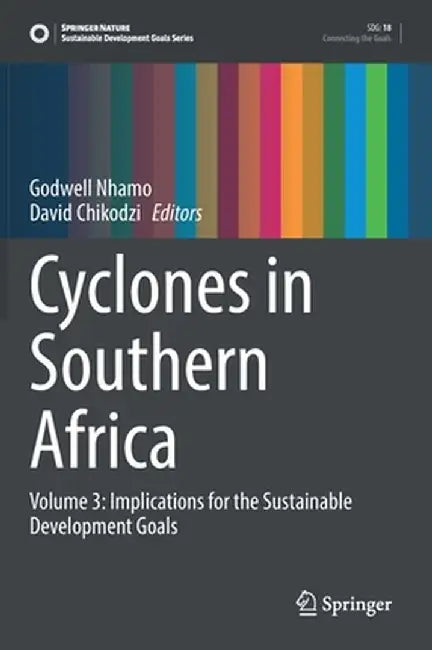 Cyclones in Southern Africa: Volume 3: Implications for the Sustainable Development Goals by Godwell Nhamo