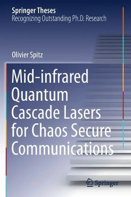 Mid-Infrared Quantum Cascade Lasers for Chaos Secure Communications by Olivier Spitz