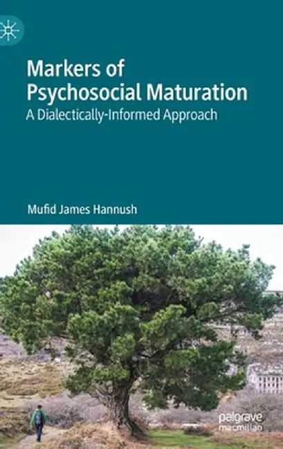 Markers of Psychosocial Maturation: A Dialectically-Informed Approach by Mufid James Hannush